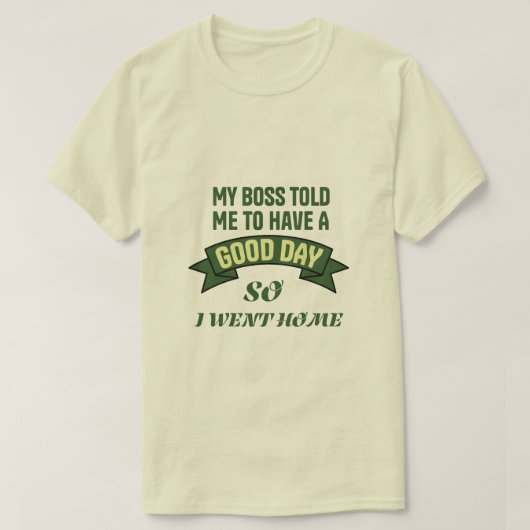 Funny Office Humor Boss Quote Good Day Tシャツ (デザイン正面)
