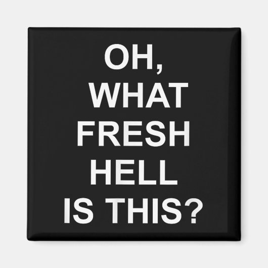 Funny, Oh What Fresh Hell Is This, Joke Sarcastic  マグネット (正面)