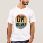 FUNNY OK BOOMER MILLENNIAL SARCASTIC OLD RETRO BAB Tシャツ<br><div class="desc">This ok boomer tee would make a great gift or present for yourself,  a friend,  or classmate. This cool design is sure to make everyone laugh and smile. It would make a great holiday gift and stocking stuffer too.</div>