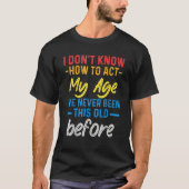Funny Old People sayings, I Don't Know How To Act  Tシャツ (正面)