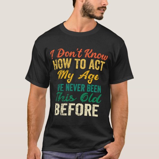 Funny Old People Sayings, I Don't Know How To Act  Tシャツ (正面)