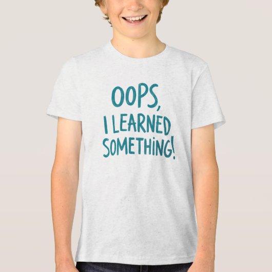 Funny "OOPS, I LEARNED SOMETHING!" Quote トライブレンドTシャツ (正面)