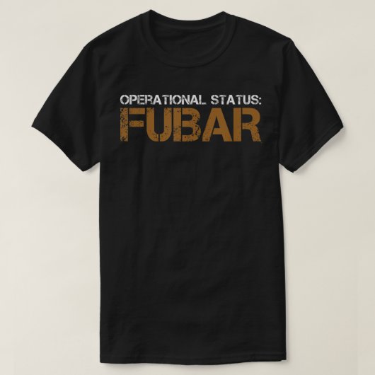 Funny Operational Status FUBAR Military Humor  Tシャツ (デザイン正面)