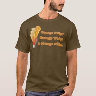 Funny Orange Whip Orange Whip 3 Orange Whips Tシャツ