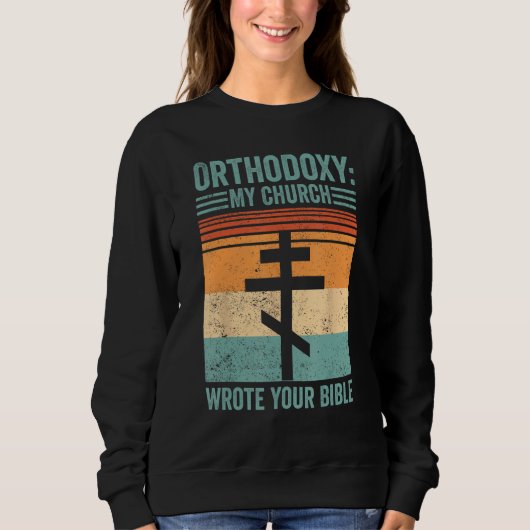Funny Orthodox Orthodoxy My Church wrote your Bibl スウェットシャツ (正面)