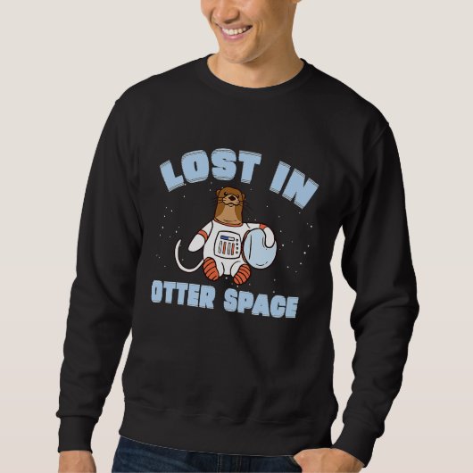 Funny Otter Space Pun Lost In Otter Space For Sea スウェットシャツ (正面)