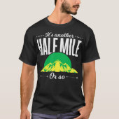 Funny Outdoor Hiker Gift Its Another Half Mile Or  Tシャツ (正面)