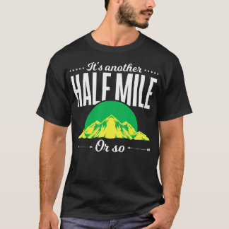Funny Outdoor Hiker Gift Its Another Half Mile Or  Tシャツ