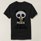 Funny Panda, Pizza is Always the Answer  Tシャツ (デザイン正面)