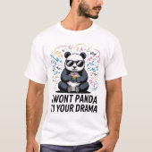 Funny Panda Pun – “I Won’t Panda to Your Drama” Tシャツ (正面)