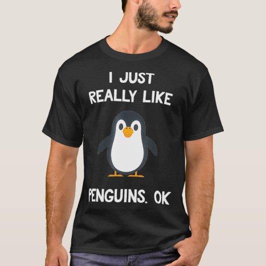 Funny Penguin Gift I Just Really Like Penguins OK Tシャツ (正面)