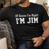 Funny Personalized Jim Name Of Course Im Right  Tシャツ