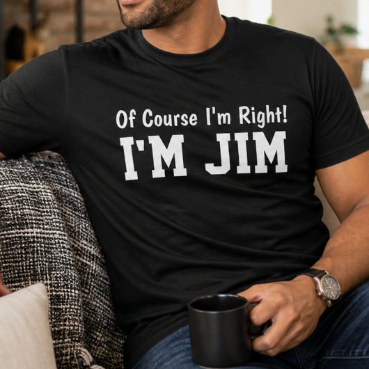 Funny Personalized Jim Name Of Course Im Right  Tシャツ