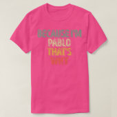 Funny Personalized Name Because I'm Pablo That's Tシャツ (デザイン正面)