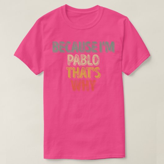 Funny Personalized Name Because I'm Pablo That's Tシャツ (デザイン正面)