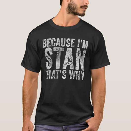 Funny Personalized Name Because I'm Stan That's Wh Tシャツ (正面)