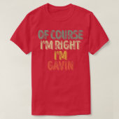 Funny Personalized NameOf Course Im Right Im Gavin Tシャツ (デザイン正面)