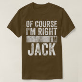 Funny Personalized NameOf Course Im Right Im Jack Tシャツ (デザイン正面)