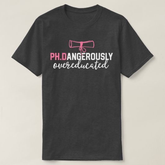 Funny PhD Shirt Dangerously Overeducated Graduatio Tシャツ (デザイン正面)
