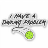 Funny Pickleball Humor | I Have A Dinking Problem シール (正面)
