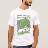 Funny Pickleball Today's Forecast 100% Chance  Tシャツ (正面)