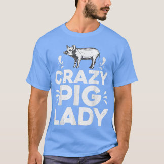Funny Pigs Farm Poultry Farmer Gift Crazy Pig Lady Tシャツ