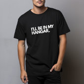 Funny Pilot Aviation Joke - I’ll be in my hangar Tシャツ