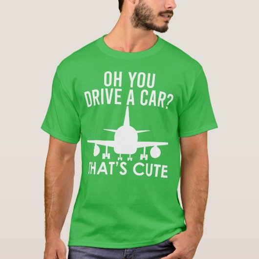 Funny Pilot Oh You Drive A Car Airplane Pilot girl Tシャツ (正面)