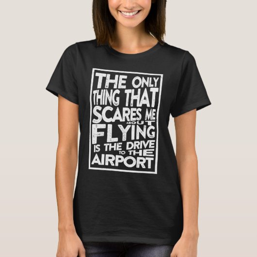 Funny Pilot Only Thing That Scares Me About Flying Tシャツ (正面)