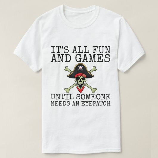 Funny Pirate Quote | It’s All Fun and Games Tシャツ (デザイン正面)