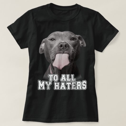Funny Pitbull To All My Haters Shirt Pitbull Dog L Tシャツ (デザイン正面)