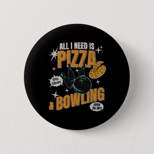 Funny Pizza Bowlers All I Need Is Pizza And Bowlin 缶バッジ (正面)
