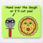 Funny Pizza Cutter Dough Pun マウスパッド<br><div class="desc">This silly, humorous pun t-shirt shows a pizza slicer saying to a scared cartoon pizza, "Hand over the dough or I'll cut you!" The pizza cutter is wearing a black mask like a mugger and the pizza is making a scared face in the form of a round pepperoni mouth, olive...</div>