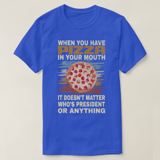 Funny Pizza Lover Quote Joke For Pizza Addict Cool Tシャツ (デザイン正面)