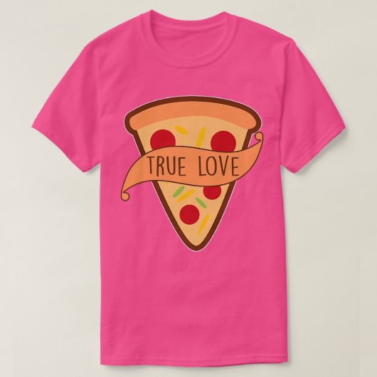 Funny Pizza Pizza Is My True Love Tee Pizza Slice Tシャツ (デザイン正面)