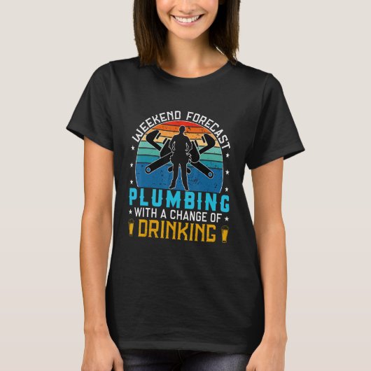 funny plumbing quote not drinking , cool Weekend f Tシャツ (正面)