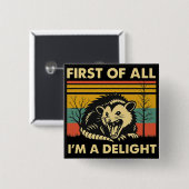 Funny Possum Quote - First of All I'm a Delight 缶バッジ (正面&裏面)
