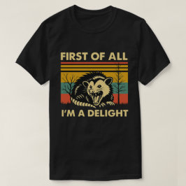 Funny Possum Quote - First of All I'm a Delight Tシャツ