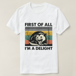 Funny Possum Quote - First of All I'm a Delight Tシャツ