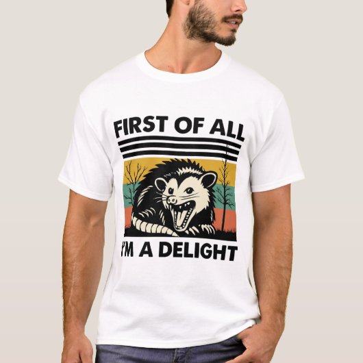 Funny Possum Quote - First of All I'm a Delight Tシャツ (正面)