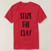 Funny Pottery Ceramics Joke Seize The Clay 1 Tシャツ (デザイン正面)
