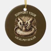 Funny Pottery Support Your Local Pot Dealer Artist セラミックオーナメント (正面)