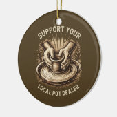 Funny Pottery Support Your Local Pot Dealer Artist セラミックオーナメント (左)