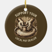 Funny Pottery Support Your Local Pot Dealer Artist セラミックオーナメント (裏面)