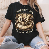 Funny Pottery Support Your Local Pot Dealer Artist Tシャツ