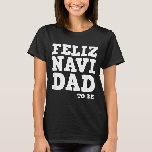 Funny Pregnancy Feliz Navi Dad To Be Christmas  Tシャツ (正面)