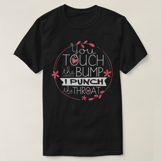 Funny Pregnancy T  You Touch The Bump I Punch Thro Tシャツ (デザイン正面)