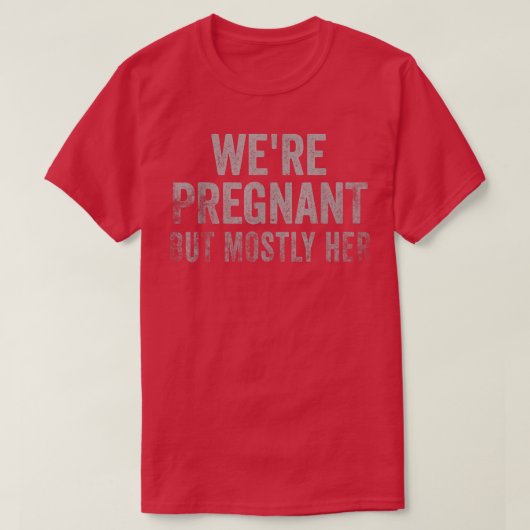 Funny Pregnancy We Are Pregnant But Mostly Her Dad Tシャツ (デザイン正面)