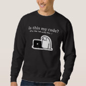Funny Programmer Meme | Is This My Code? スウェットシャツ (正面)