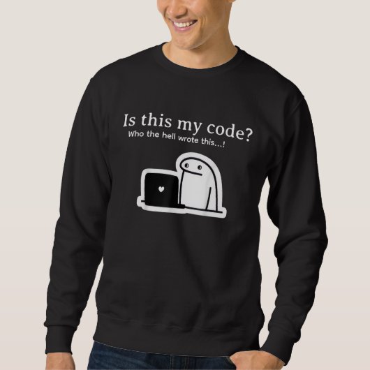 Funny Programmer Meme | Is This My Code? スウェットシャツ (正面)